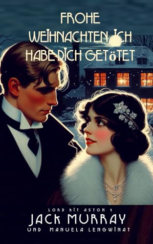 Frohe Weihnachten, ich habe dich getötet: Ein Weihnachtskrimi aus den 1920er Jahren (Kit Aston untersucht, Band 1) von Independently published