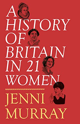 A History of Britain in 21 Women: A Personal Selection