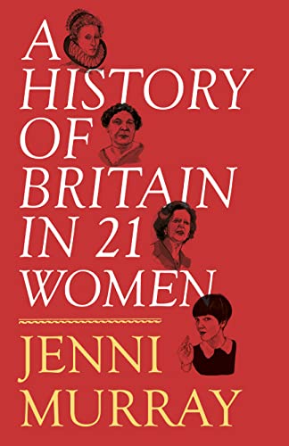 A History of Britain in 21 Women: A Personal Selection