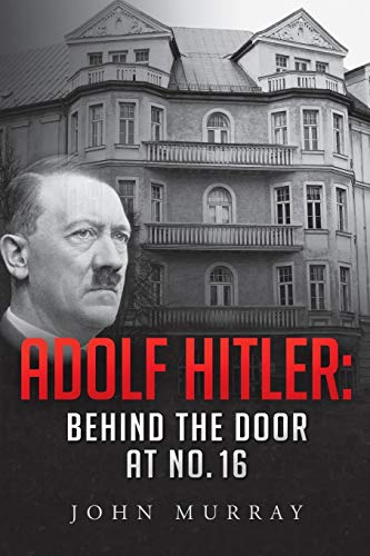Adolf Hitler: Behind The Door At No. 16 von John Murray