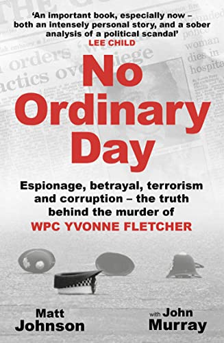 No Ordinary Day: Espionage, Betrayal, Terrorism and Corruption - The Truth Behind the Murder of WPC Yvonne Fletcher von Ad Lib Publishers Ltd