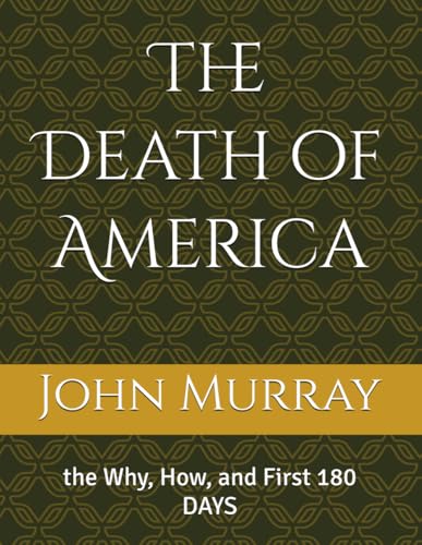 The Death of America: the Why, How, and First 180 DAYS (Death of America Series) The Death of America: the Why, How, and First 180 DAYS (Death of America Series) von Independently published