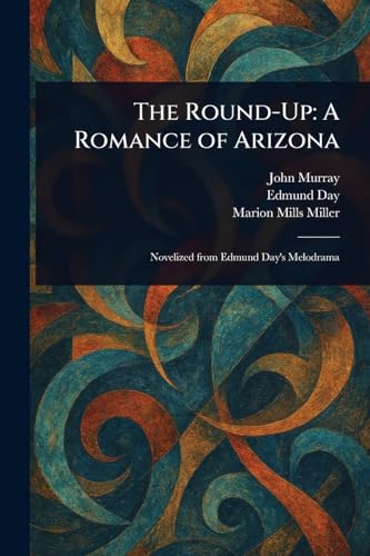 The Round-Up: A Romance of Arizona The Round-Up: A Romance of Arizona von Anson Street Press