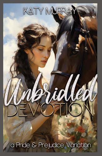 Unbridled Devotion: A Pride and Prejudice Variation von Independently published