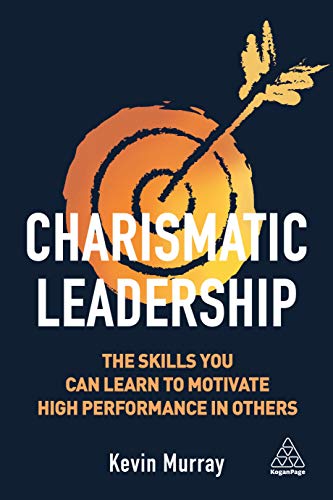 Charismatic Leadership: The Skills You Can Learn to Motivate High Performance in Others von Kogan Page