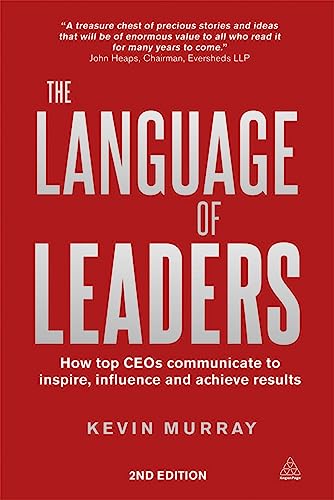The Language of Leaders: How Top CEOs Communicate to Inspire, Influence and Achieve Results von Kogan Page