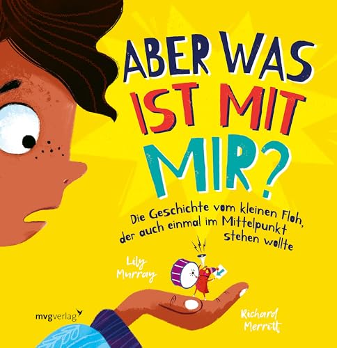 Aber was ist mit mir?: Die Geschichte vom kleinen Floh, der auch einmal im Mittelpunkt stehen wollte Aber was ist mit mir?: Die Geschichte vom kleinen Floh, der auch einmal im Mittelpunkt stehen wollte