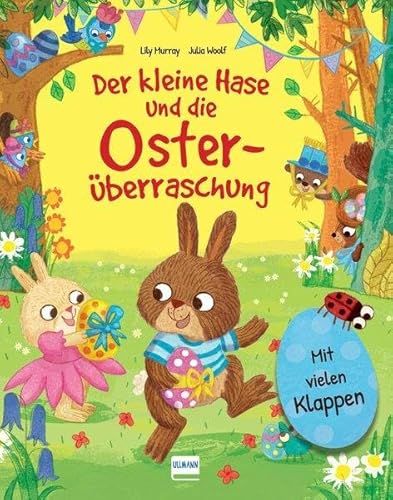 Der kleine Hase und die Osterüberraschung: Eine Osterhasengeschichte mit vielen Klappen zum Schauen und Entdecken für Kinder ab 3 Jahren von Ullmann Medien GmbH