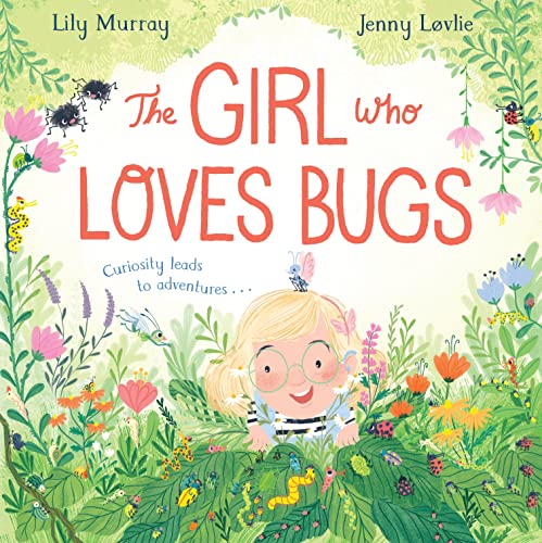 The Girl Who LOVES Bugs von Macmillan Children's Books