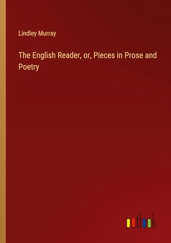 The English Reader, or, Pieces in Prose and Poetry von Outlook Verlag