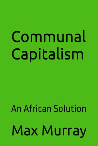 Communal Capitalism: An African Solution von Independently published