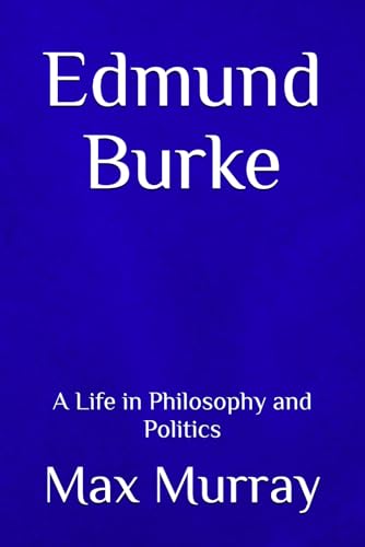 Edmund Burke: A Life in Philosophy and Politics