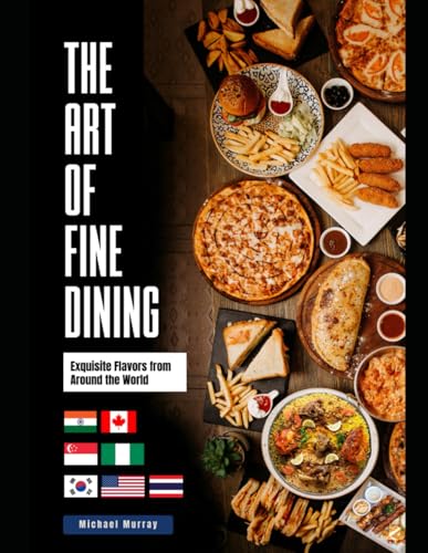 The Art of Fine Dining:: Exquisite Flavors from Around the World von Independently published