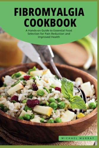 The Fibromyalgia Cookbook: A Hands-on Guide to Essential Food Selection for Pain Reduction and Improved Health. (Fibromyalgia Series, Band 1) von Independently published