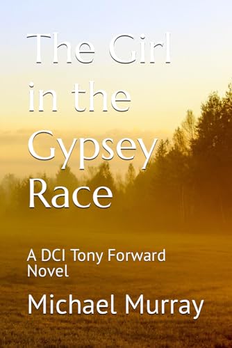 The Girl in the Gypsey Race: A DCI Tony Forward Novel von Independently published