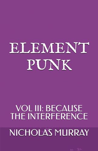 Element Punk, Vol. 3: Because the Interference von CreateSpace Independent Publishing Platform
