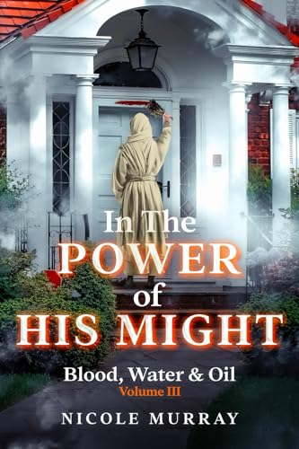 In The Power Of His Might: Blood, Water & Oil Volume III von Resplendent Publishing
