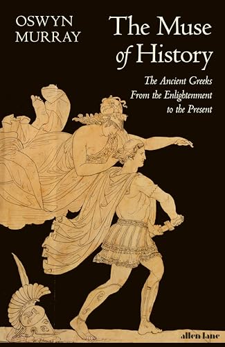 The Muse of History: The Ancient Greeks from the Enlightenment to the Present von Allen Lane