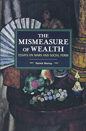 Mismeasure of Wealth: Essays on Marx and Social Form (Historical Materialism) von Haymarket Books