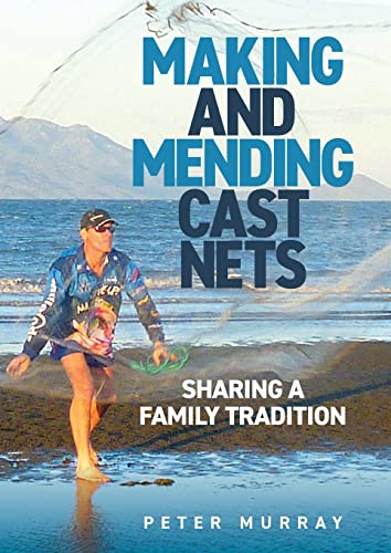 Making and Mending Cast Nets: Sharing a Family Tradition von Peter Murray