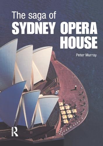 The Saga of Sydney Opera House: The Dramatic Story of the Design and Construction of the Icon of Modern Australia von Routledge