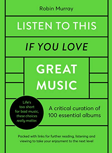 Listen to This If You Love Great Music: A critical curation of 100 essential albums • Packed with links for further reading, listening and viewing to take your enjoyment to the next level von White Lion Publishing