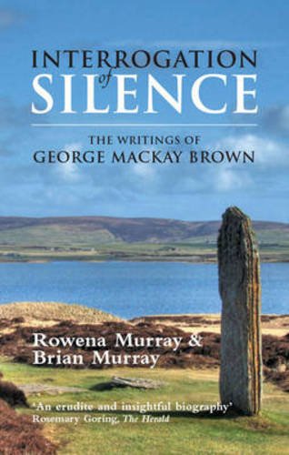 Interrogation of Silence: The Writings of George Mackay Brown von Brand: Steve Savage Publishers Limited