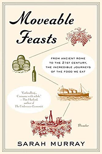 Moveable Feasts: From Ancient Rome to the 21st Century, the Incredible Journeys of the Food We Eat