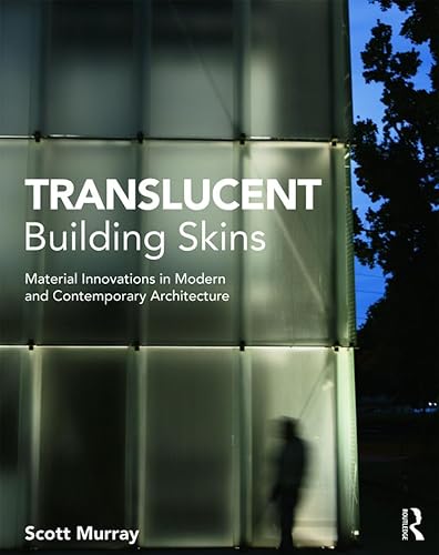 Translucent Building Skins: Material Innovations in Modern and Contemporary Architecture von Routledge