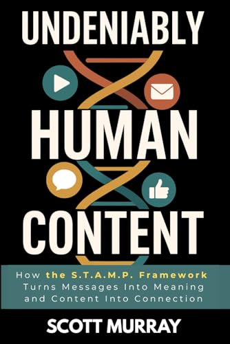 Undeniable Human Content: How the S.T.A.M.P. Framework Turns Messages Into Meaning - and Content Into Connection von Human Content Press