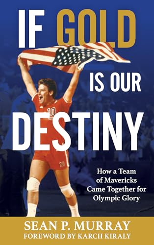 If Gold Is Our Destiny: How a Team of Mavericks Came Together for Olympic Glory von Rowman & Littlefield Publishers