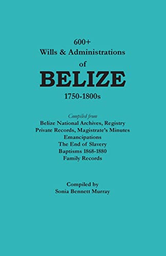 600+ Wills and Administrations of Belize, 1750-1800s von Clearfield