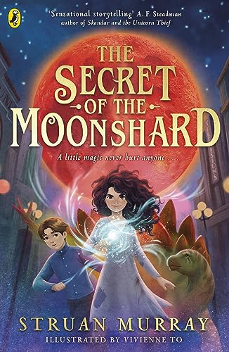 The Secret of the Moonshard: A magical fantasy adventure for 9-12 year olds
