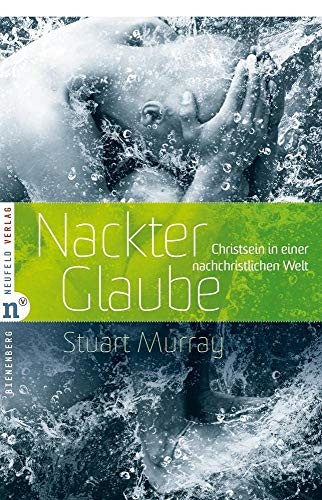Nackter Glaube: Christsein in einer nachchristlichen Welt (Edition Bienenberg)
