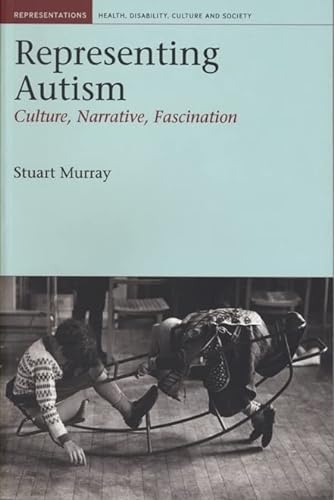 Representing Autism: Culture, Narrative, Fascination (Representations: Health, Disability, Culture, Band 1)