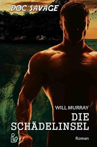 DOC SAVAGE - DIE SCHÄDELINSEL: Ein Science-Fiction-Abenteuer-Roman!