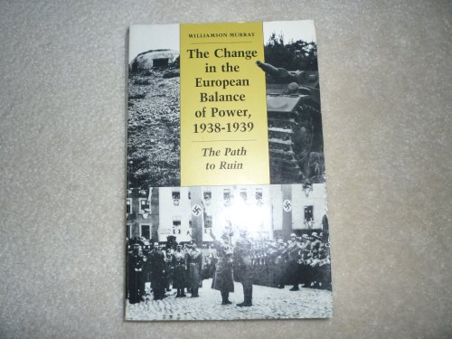 The Change in the European Balance of Power, 1938-1939: The Path to Ruin