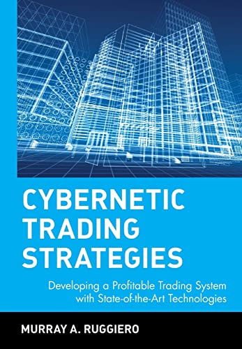Cybernetic Trading Strategies: Developing a Profitable Trading System With State-Of-The-Art Technologies (Wiley Trading)