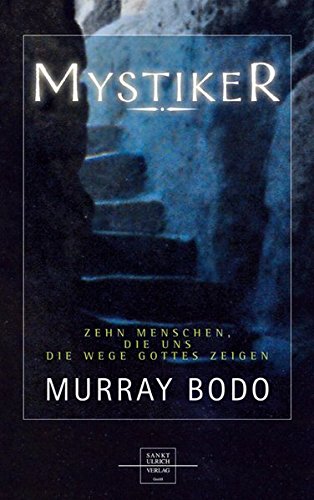 Mystiker: Zehn Menschen, die uns die Wege Gottes zeigen von Sankt Ulrich Verlag