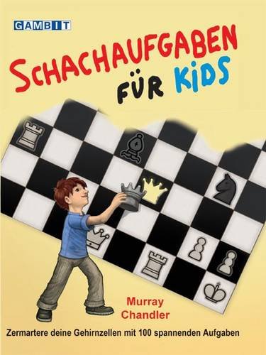 Schachaufgaben für Kids: Zermatere deine Gehirnzellen mit 100 spannenden Aufgaben von Gambit Publications