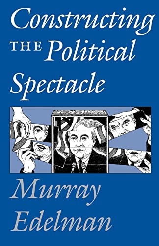 Constructing the Political Spectacle Constructing the Political Spectacle