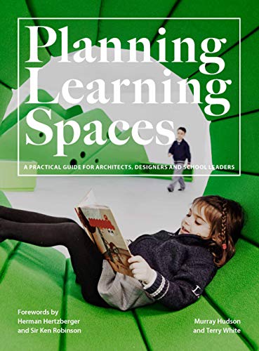 Planning Learning Spaces: A Practical Guide for Architects, Designers and School Leaders (Resources for School Administrators, Educational Design) von Laurence King