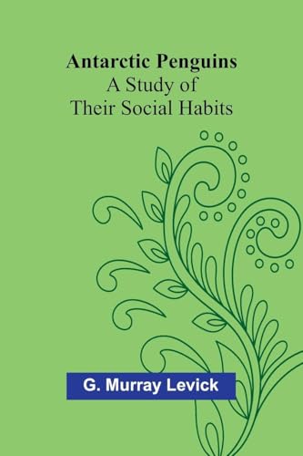 Antarctic Penguins: A Study of Their Social Habits von Alpha Edition