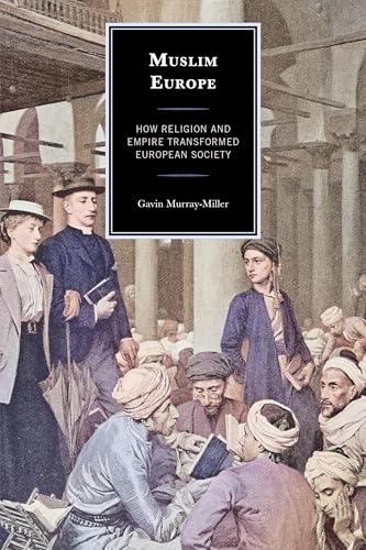 Muslim Europe: How Religion and Empire Transformed European Society von Lexington Books/Fortress Academic