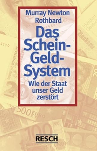 Das Schein-Geld-System: Wie der Staat unser Geld zerstört von Resch-Verlag