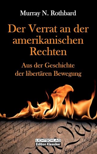 Der Verrat an der amerikanischen Rechten: Aus der Geschichte der libertären Bewegung Der Verrat an der amerikanischen Rechten: Aus der Geschichte der libertären Bewegung