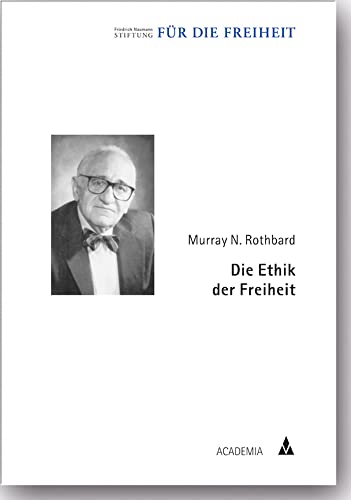 Die Ethik der Freiheit: Hrsg.: Liberales Institut d. Friedrich-Naumann-Stiftung (Klassiker der Freiheit) Die Ethik der Freiheit: Hrsg.: Liberales Institut d. Friedrich-Naumann-Stiftung (Klassiker der Freiheit)