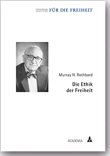 Die Ethik der Freiheit: Hrsg.: Liberales Institut d. Friedrich-Naumann-Stiftung (Klassiker der Freiheit) von academia Richarz