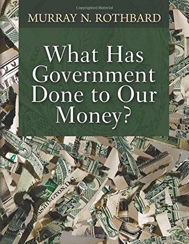What Has Government Done to Our Money? What Has Government Done to Our Money? von Ludwig von Mises Institute