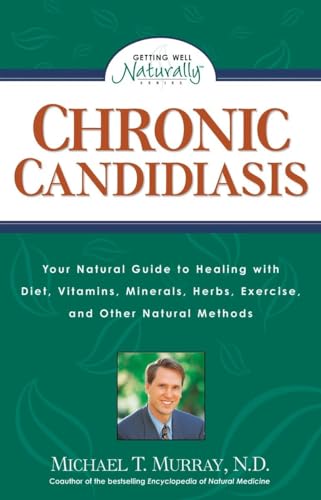 Chronic Candidiasis: Your Natural Guide to Healing with Diet, Vitamins, Minerals, Herbs, Exercise, and Other Natural Methods (Getting Well Naturally)